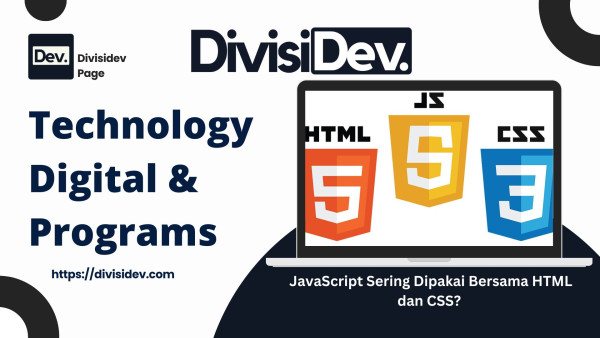 Kenapa JavaScript Sering Dipakai Bersama HTML dan CSS?